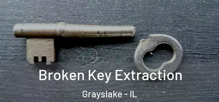 Broken Key Extraction Grayslake - IL