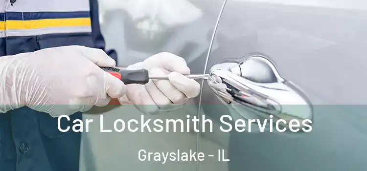 Car Locksmith Services Grayslake - IL