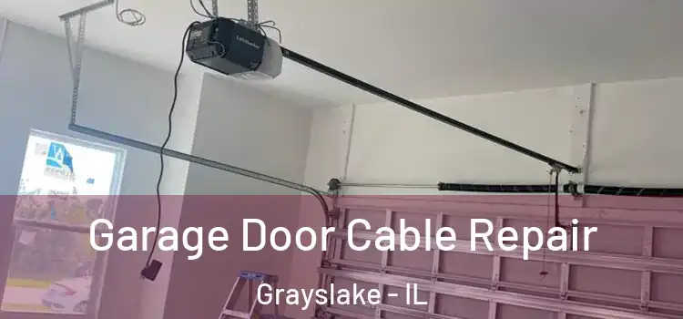  Garage Door Cable Repair Grayslake - IL