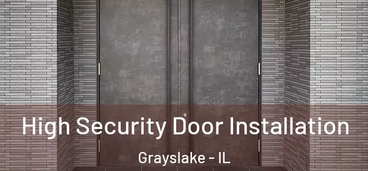 High Security Door Installation Grayslake - IL